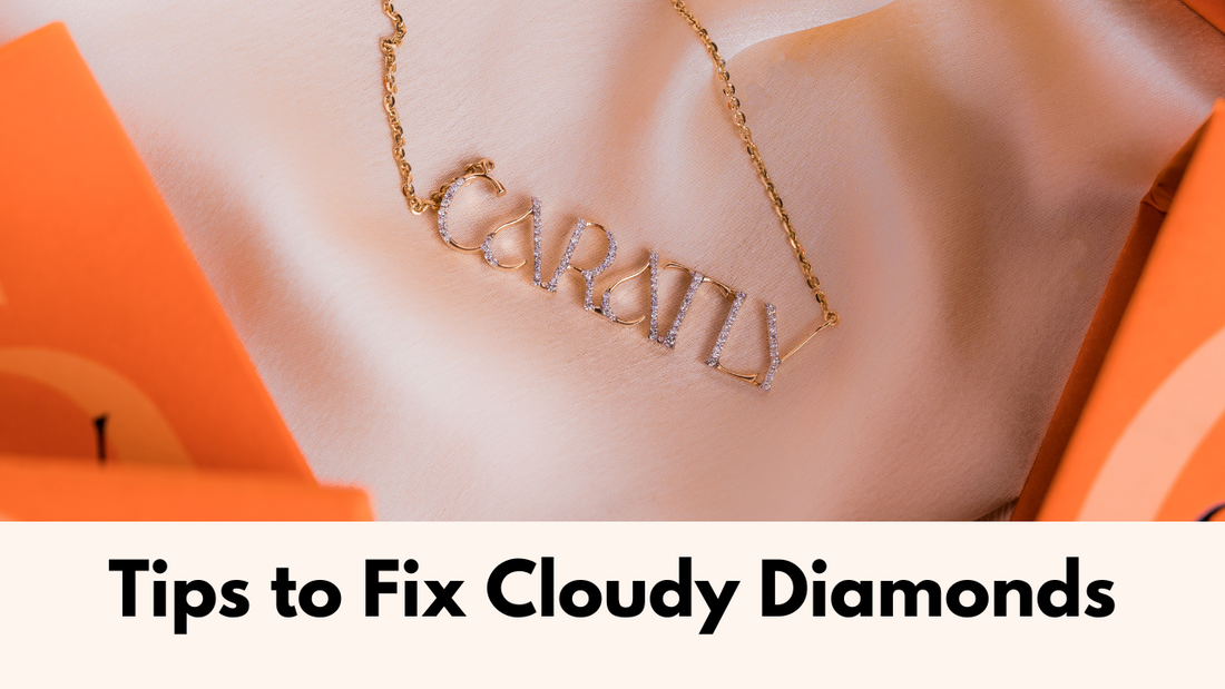 Dealing with Cloudy Diamonds? Here’s Why It Happens & How to Fix It